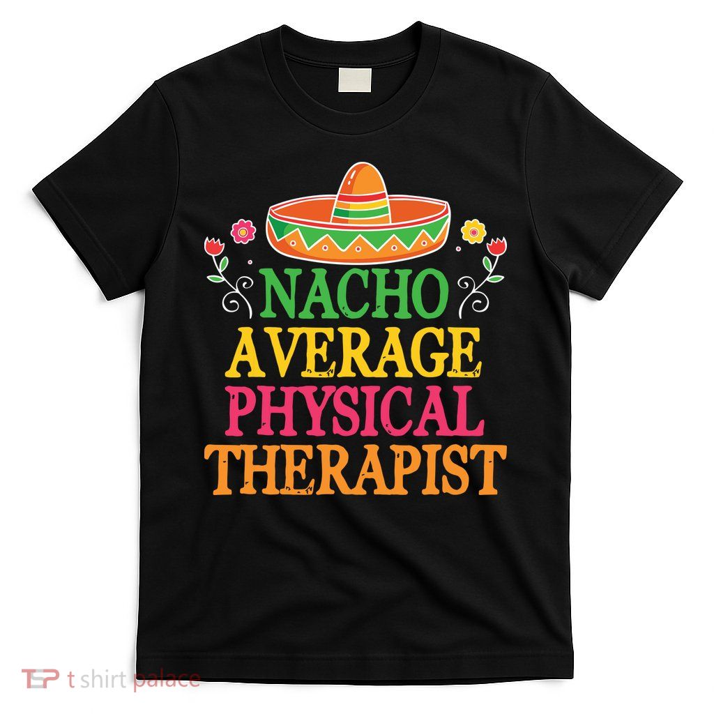 Physical Therapist Shirts Funny Nacho Pun Physiotherapy T-Shirt
