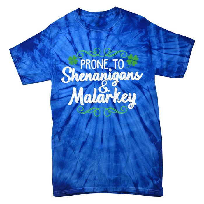 Prone To Shenanigans And Malarkey St Patricks Day Saying Meaningful Gift Tie-Dye T-Shirt