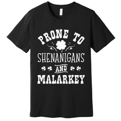 Prone To Shenanigans and Malarkey St Patricks Day Shamrock Premium T-Shirt