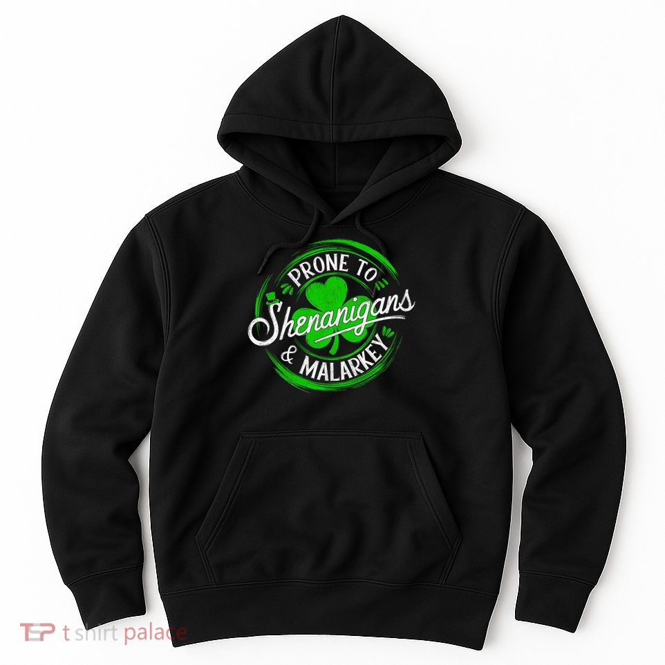 Prone To Shenanigans And Malarkey St Patrick's Day Shamrock Hoodie