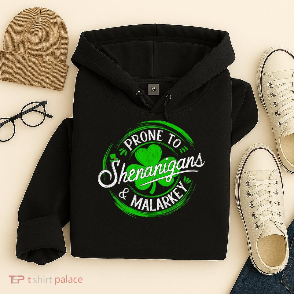 Prone To Shenanigans And Malarkey St Patrick's Day Shamrock Hoodie