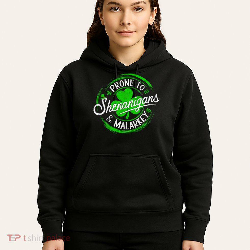Prone To Shenanigans And Malarkey St Patrick's Day Shamrock Hoodie