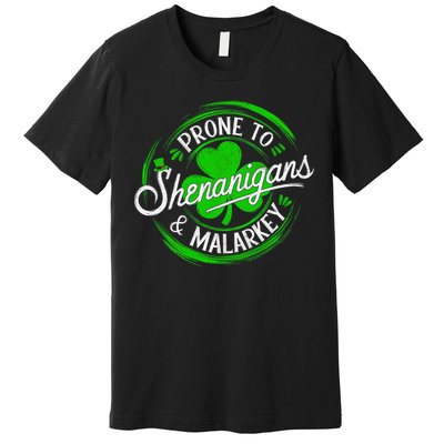 Prone To Shenanigans And Malarkey St Patrick's Day Shamrock Premium T-Shirt