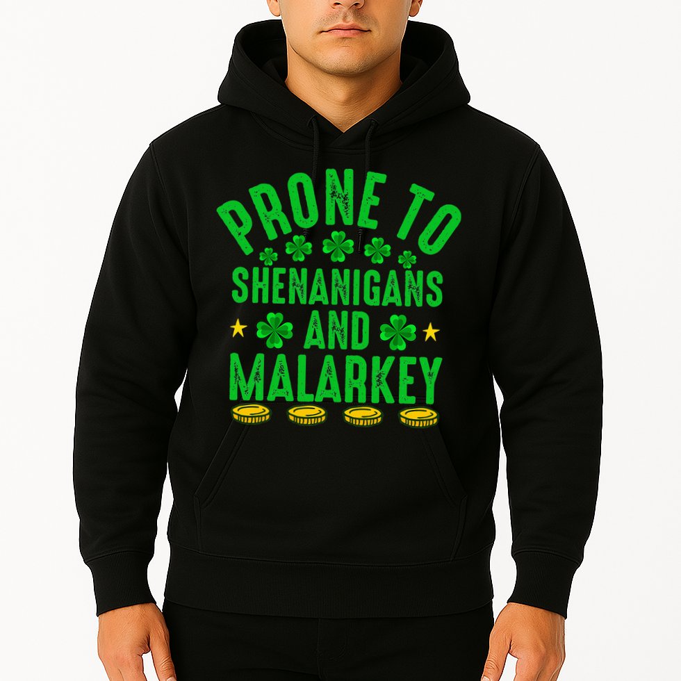 Prone To Shenanigans And Malarkey St Patricks Day Hoodie