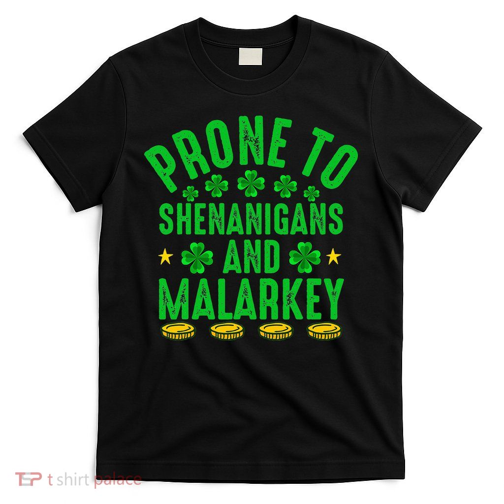 Prone To Shenanigans And Malarkey St Patricks Day T-Shirt