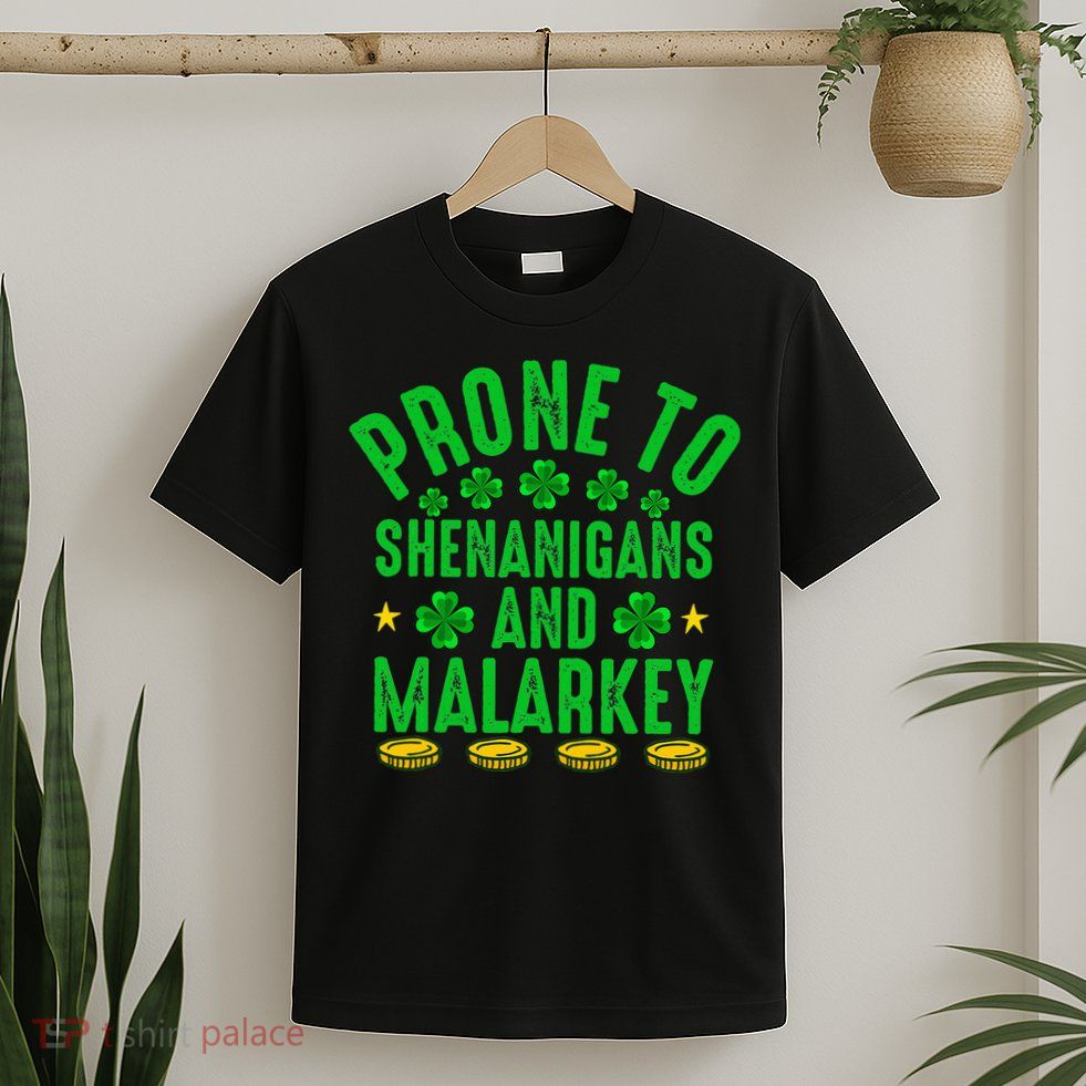 Prone To Shenanigans And Malarkey St Patricks Day T-Shirt