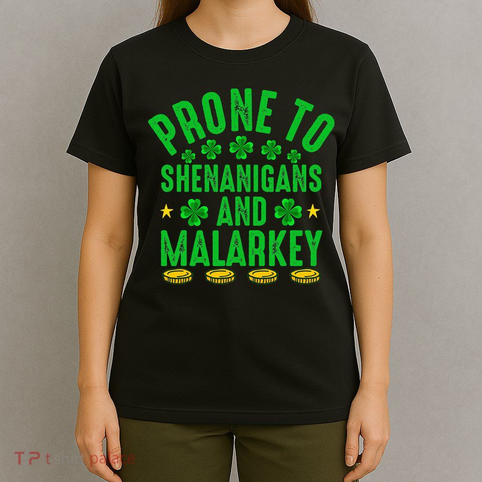 Prone To Shenanigans And Malarkey St Patricks Day T-Shirt