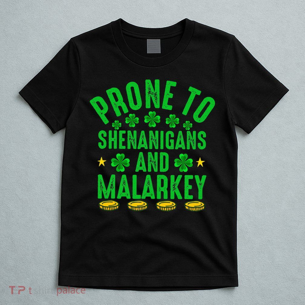 Prone To Shenanigans And Malarkey St Patricks Day T-Shirt
