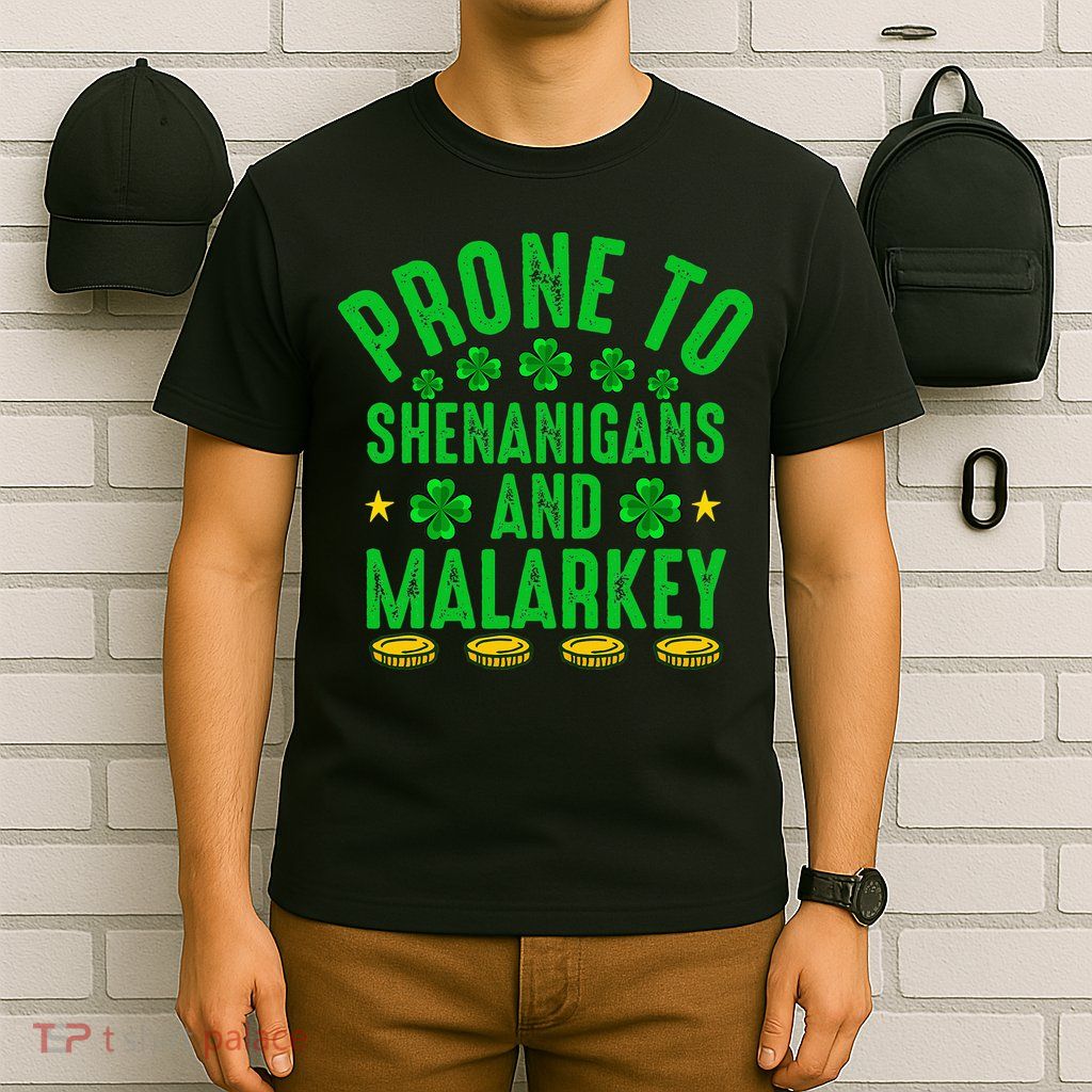 Prone To Shenanigans And Malarkey St Patricks Day T-Shirt