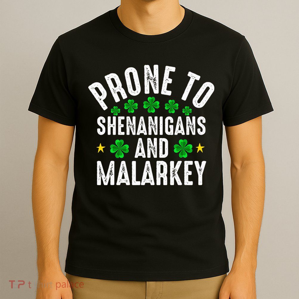 Prone To Shenanigans And Malarkey St Patricks Day T-Shirt