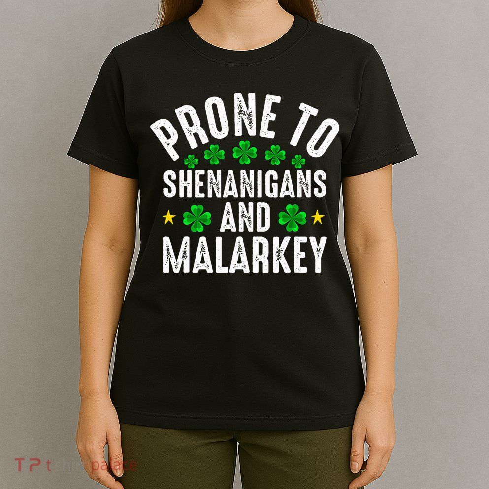 Prone To Shenanigans And Malarkey St Patricks Day T-Shirt