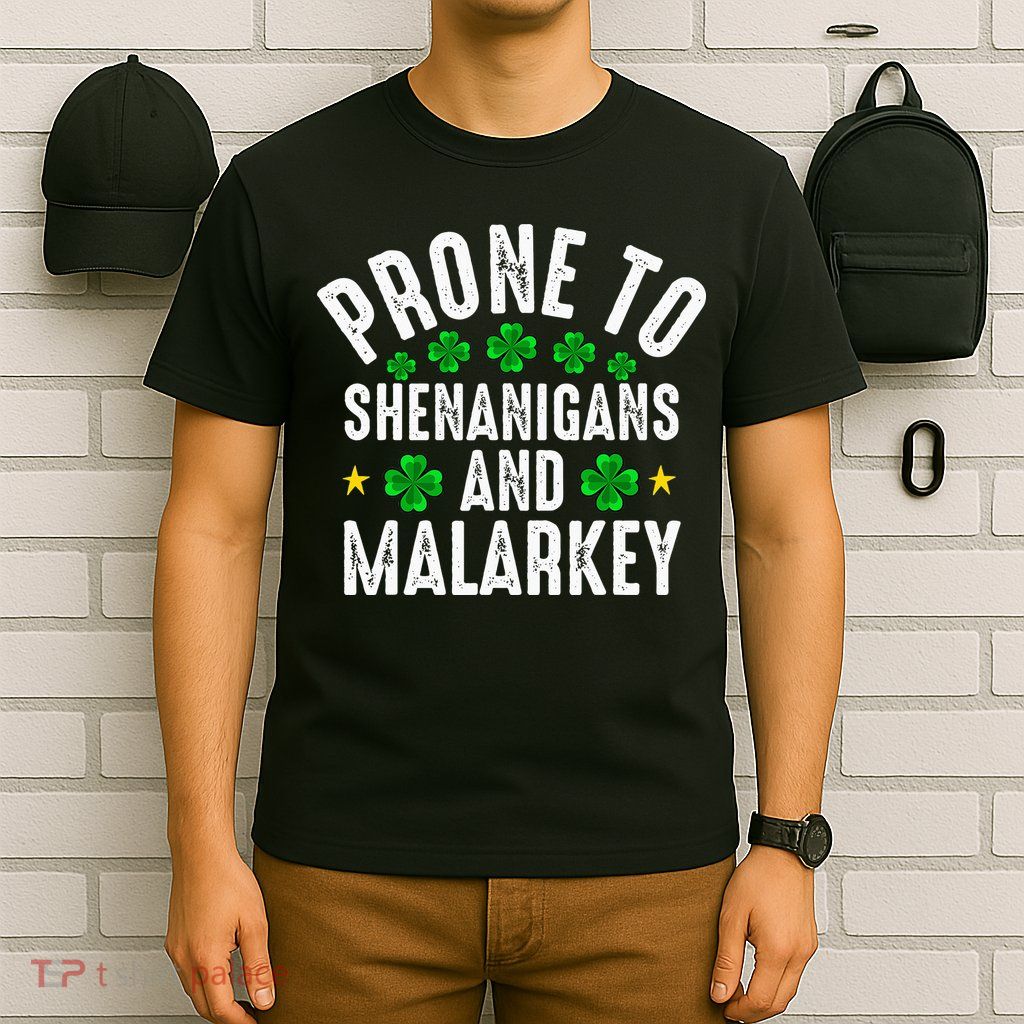 Prone To Shenanigans And Malarkey St Patricks Day T-Shirt
