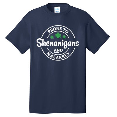 Prone to Shenanigans and Malarkey Funny St. Patricks's Day Tall T-Shirt