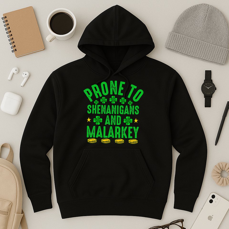 Prone To Shenanigans And Malarkey St Patricks Day Hoodie