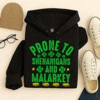 Prone To Shenanigans And Malarkey St Patricks Day Hoodie