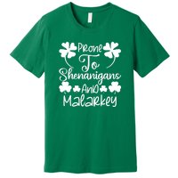 Prone To Shenanigans And Malarkey Funny St Patricks Day Design Premium T-Shirt