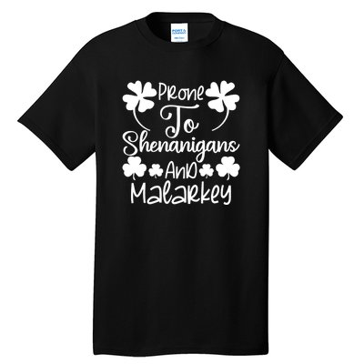 Prone To Shenanigans And Malarkey Funny St Patricks Day Design Tall T-Shirt