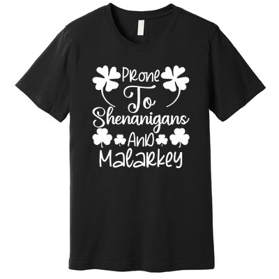 Prone To Shenanigans And Malarkey Funny St Patricks Day Design Premium T-Shirt