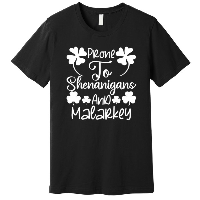 Prone To Shenanigans And Malarkey Funny St Patricks Day Design Premium T-Shirt