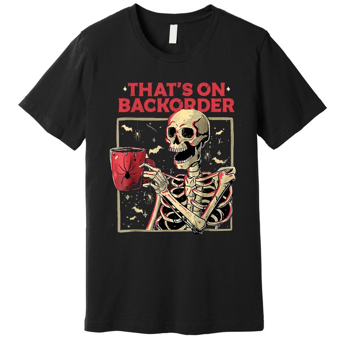 Pharmacy Tech Skeleton ThatS Backorder Funny Halloween Premium T-Shirt