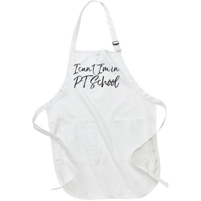 Physical Therapy Student Quote Gift I Cant Im In PT School Full-Length Apron With Pockets