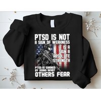 PTSD Is Not A Sign Of Weakness Support Military Troops Sweatshirt