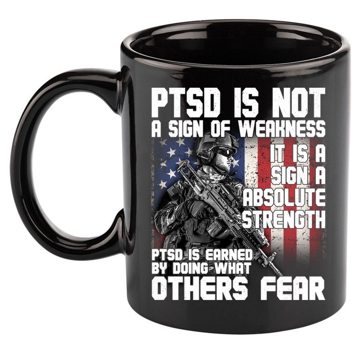 PTSD Is Not A Sign Of Weakness Support Military Troops 11oz C Handle Ceramic Mug