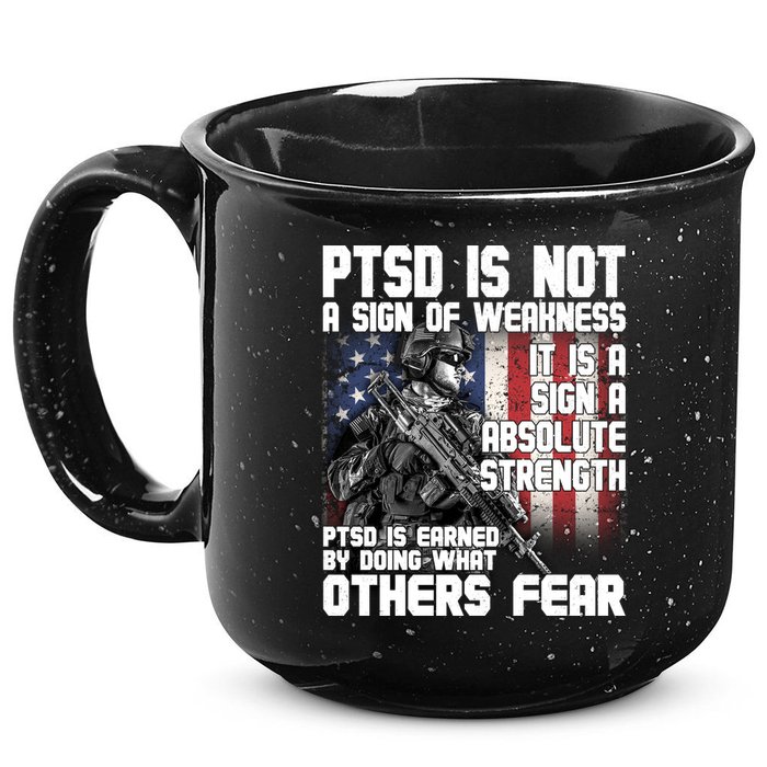 PTSD Is Not A Sign Of Weakness Support Military Troops 15oz Campfire Ceramic Mug