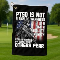 PTSD Is Not A Sign Of Weakness Support Military Troops Golf Towel
