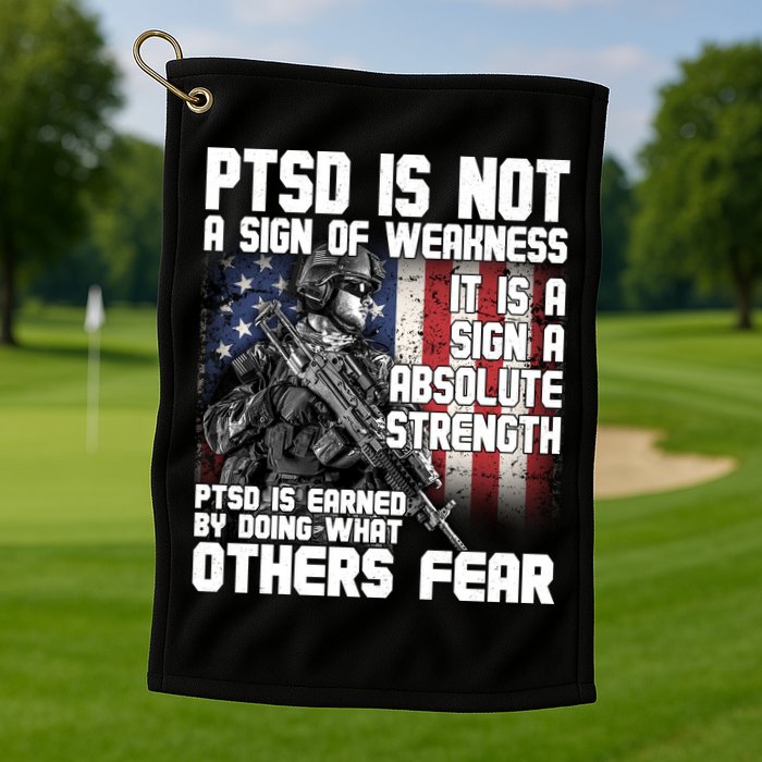 PTSD Is Not A Sign Of Weakness Support Military Troops Golf Towel