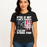 PTSD Is Not A Sign Of Weakness Support Military Troops Womens T-Shirt