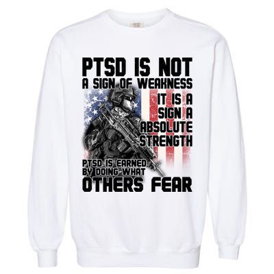 PTSD Is Not A Sign Of Weakness Support Military Troops Garment-Dyed Sweatshirt