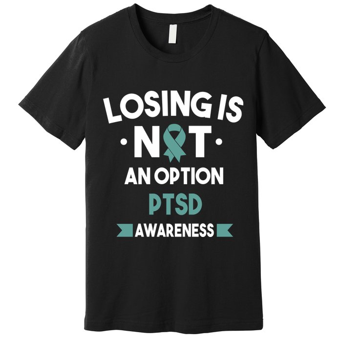 PTSD Losing Is Not An Option Premium T-Shirt