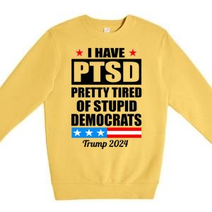 PTSD Pretty Tired Of Democrats Trump 2024 Premium Crewneck Sweatshirt