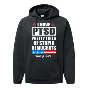 PTSD Pretty Tired Of Democrats Trump 2024 Performance Fleece Hoodie