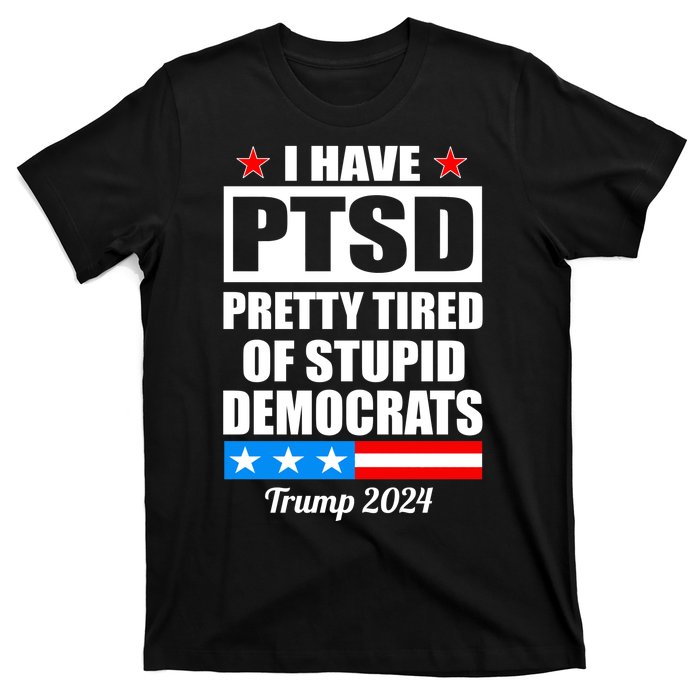 PTSD Pretty Tired Of Democrats Trump 2024 T-Shirt