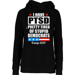 PTSD Pretty Tired Of Democrats Trump 2024 Womens Funnel Neck Pullover Hood