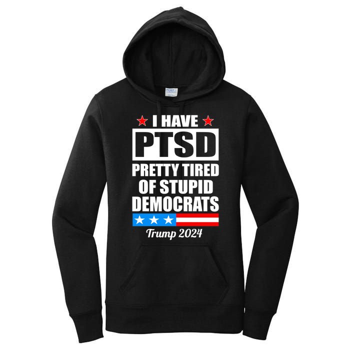 PTSD Pretty Tired Of Democrats Trump 2024 Women's Pullover Hoodie