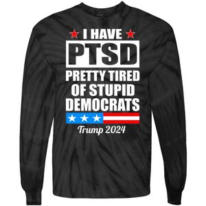 PTSD Pretty Tired Of Democrats Trump 2024 Tie-Dye Long Sleeve Shirt