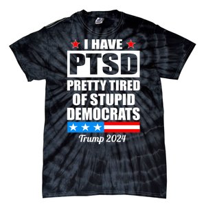 PTSD Pretty Tired Of Democrats Trump 2024 Tie-Dye T-Shirt