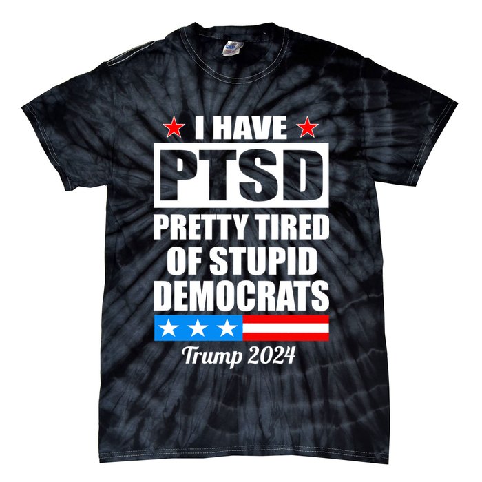 PTSD Pretty Tired Of Democrats Trump 2024 Tie-Dye T-Shirt