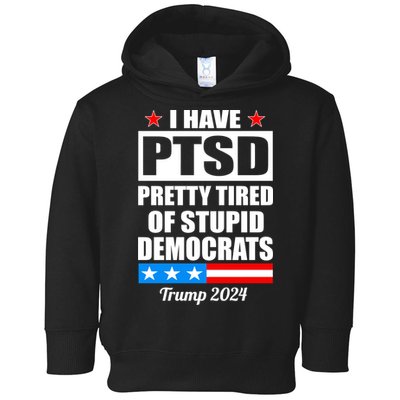 PTSD Pretty Tired Of Democrats Trump 2024 Toddler Hoodie
