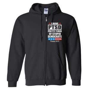 PTSD Pretty Tired Of Democrats Trump 2024 Full Zip Hoodie