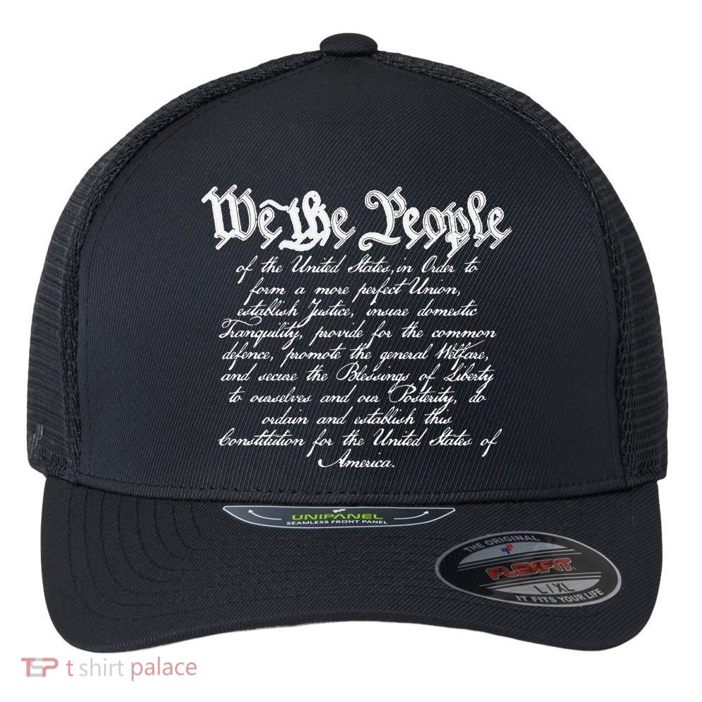 Preamble To The Us Constitution 4th Of July We The People Flexfit Unipanel Trucker Cap