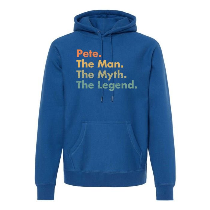 Pete The The Myth The Legend Dad Grandpa Funny Gift Premium Hoodie