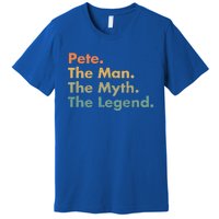 Pete The The Myth The Legend Dad Grandpa Funny Gift Premium T-Shirt