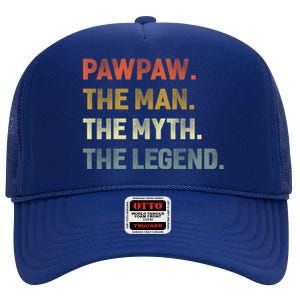 Pawpaw The The Myth The Legend Grandpa Father Day Gift High Crown Mesh Back Trucker Hat