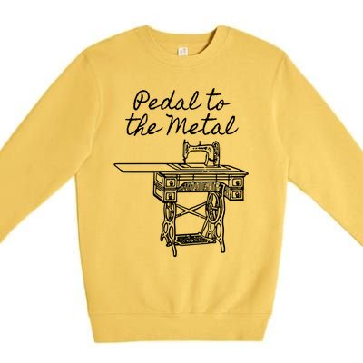 Pedal To The Metal Humorous Sewing Machine Gift Premium Crewneck Sweatshirt