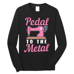 Pedal To The Metal Sewing Machine Long Sleeve Shirt