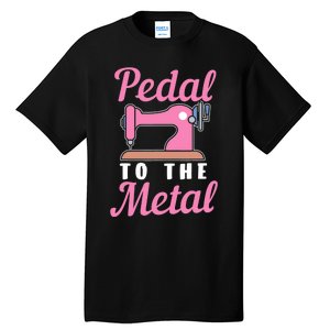 Pedal To The Metal Sewing Machine Tall T-Shirt